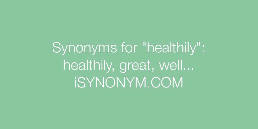 Synonyms healthily