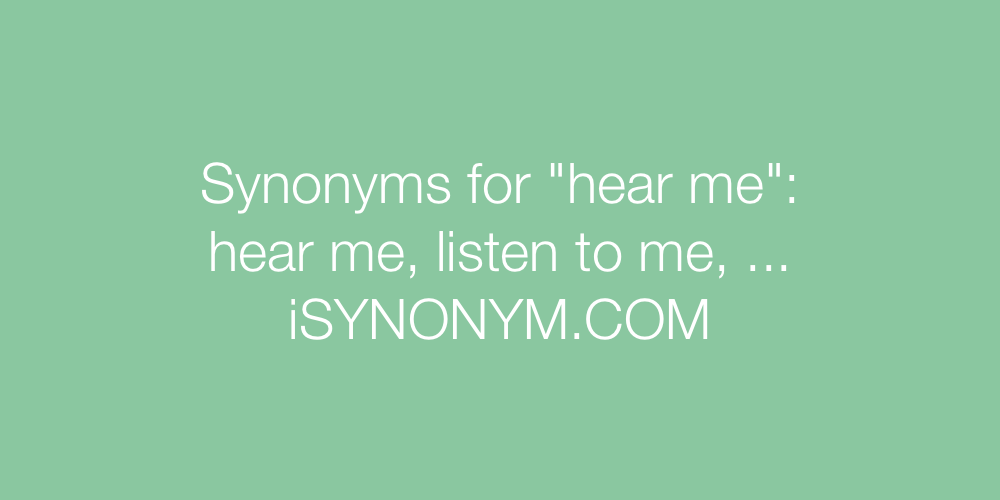 Synonyms hear me