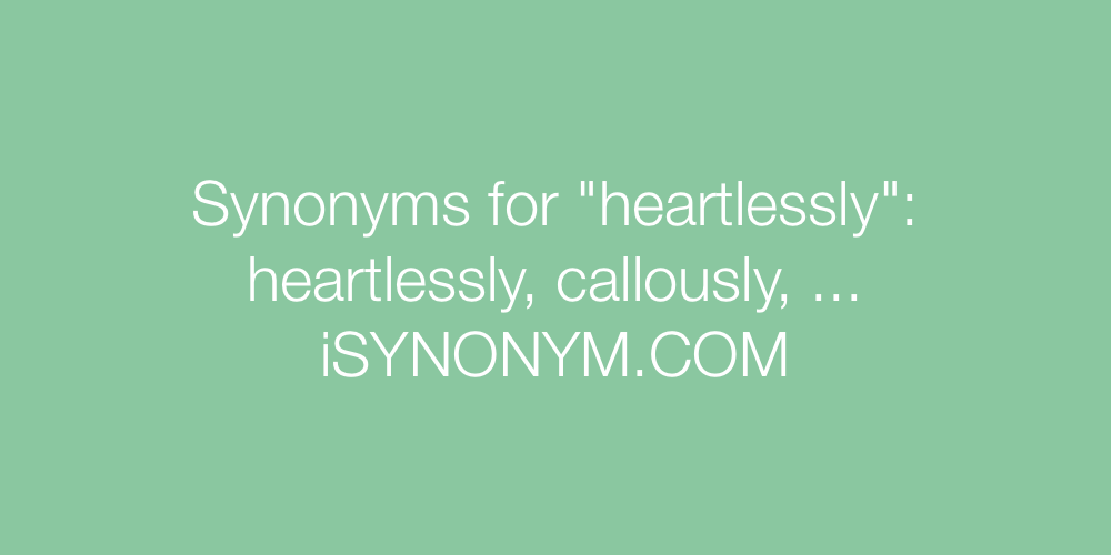 Synonyms heartlessly