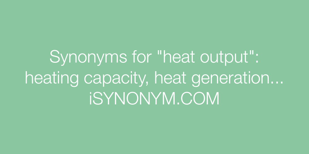 Synonyms heat output