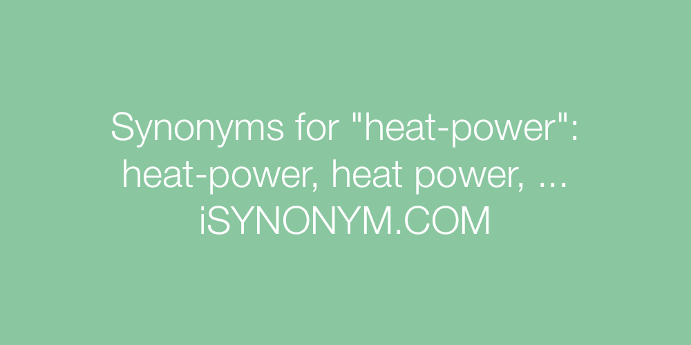 Synonyms heat-power