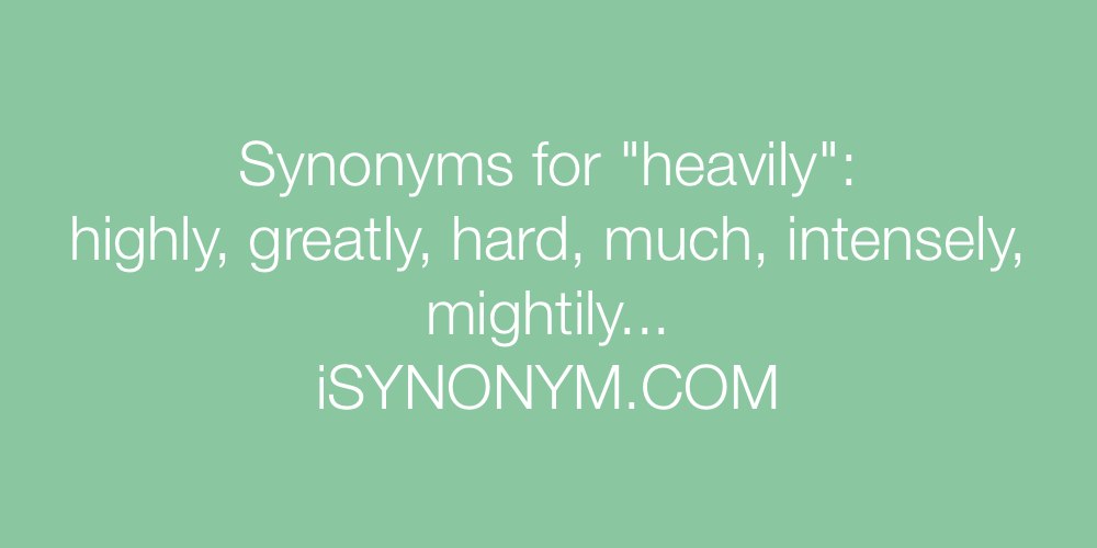 Synonyms heavily
