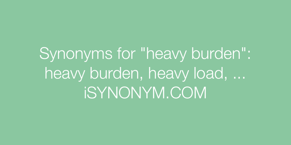Synonyms heavy burden