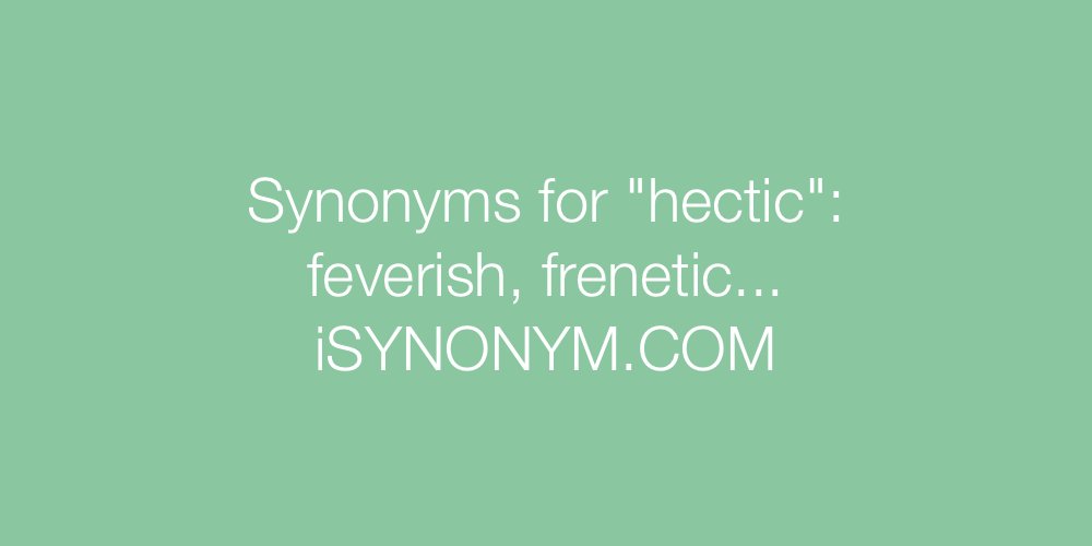 Synonyms hectic