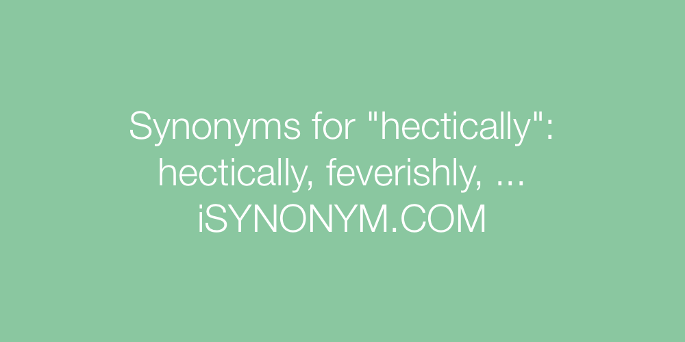 Synonyms hectically
