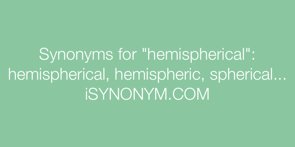 Synonyms hemispherical