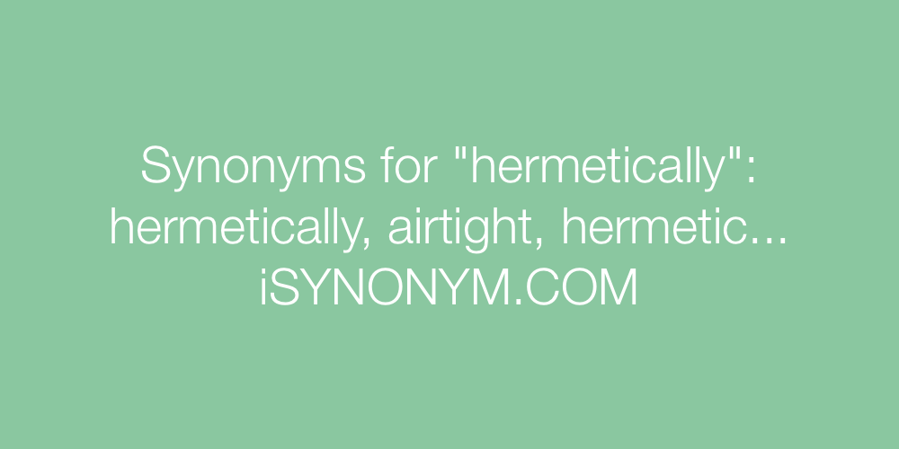 Synonyms hermetically