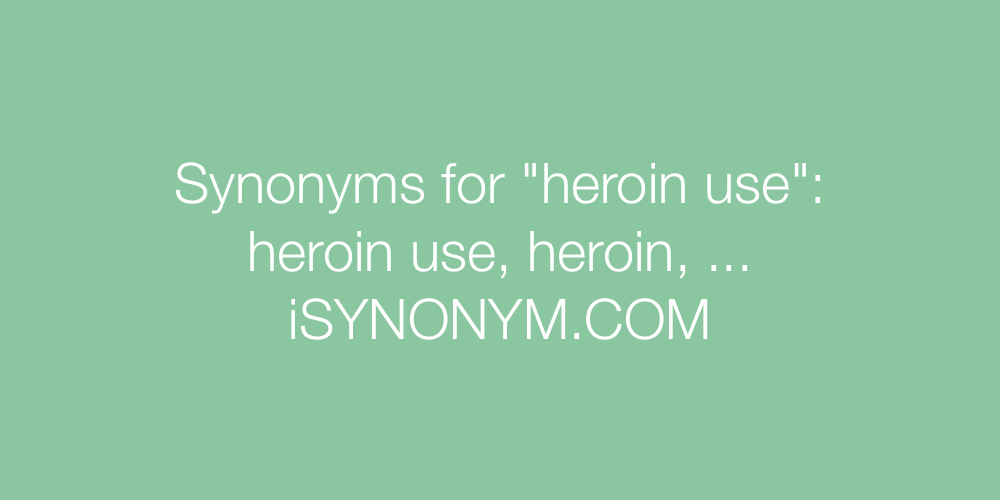 Synonyms heroin use