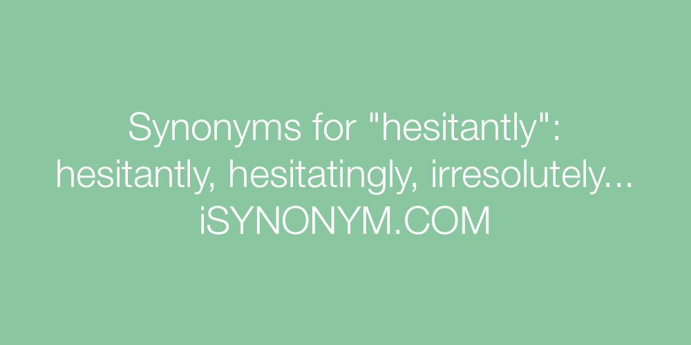 Synonyms hesitantly