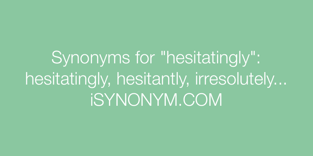 Synonyms hesitatingly