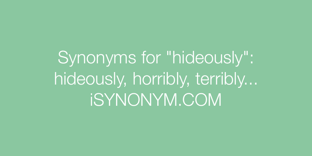 Synonyms hideously