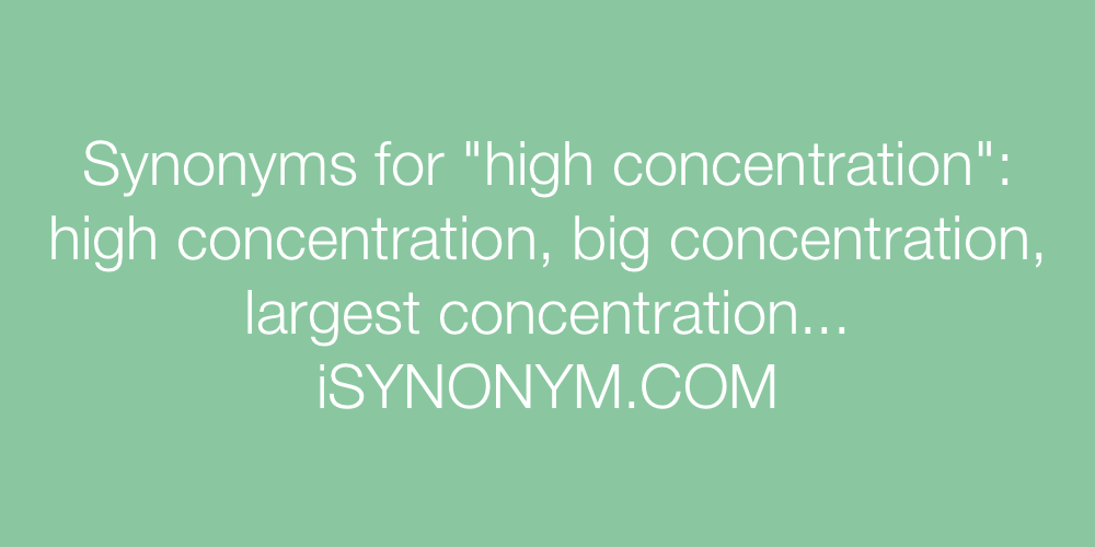 Synonyms high concentration