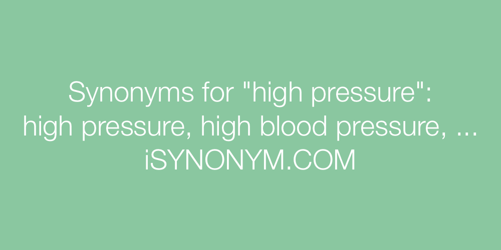 Synonyms high pressure