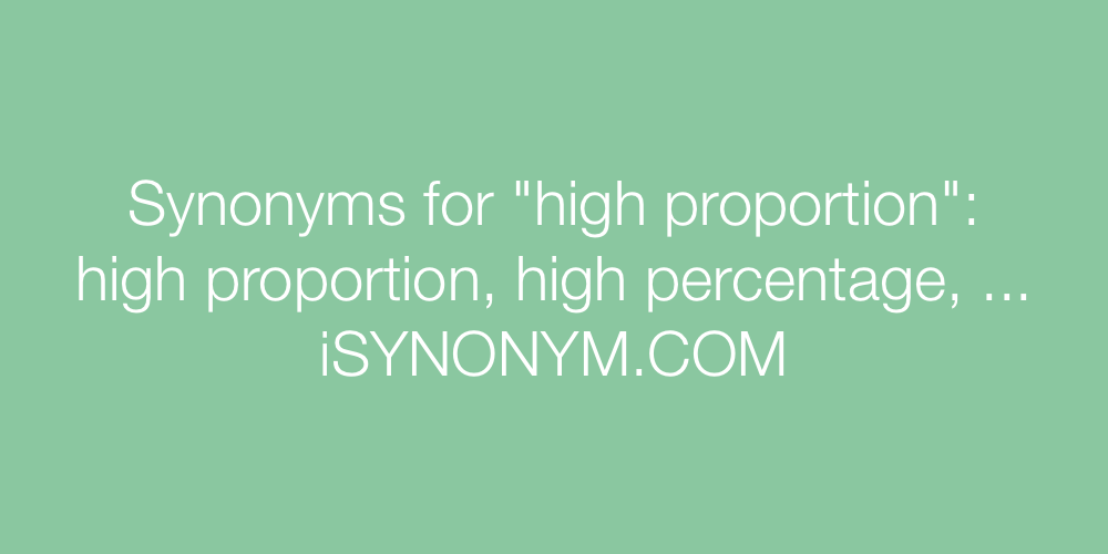 Synonyms high proportion