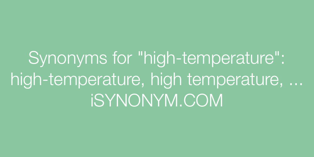 Synonyms high-temperature