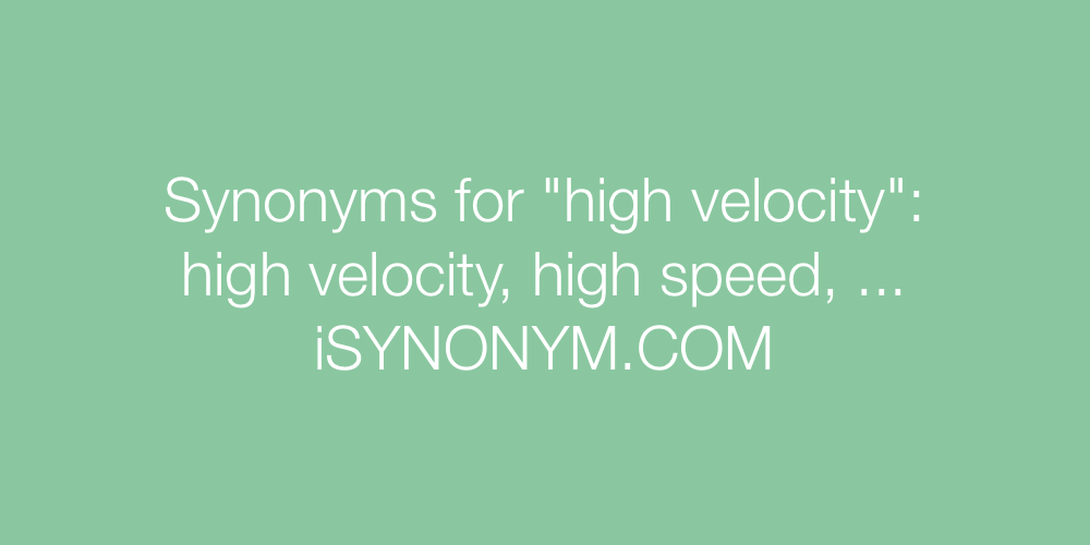Synonyms high velocity