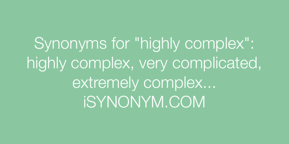 Synonyms highly complex