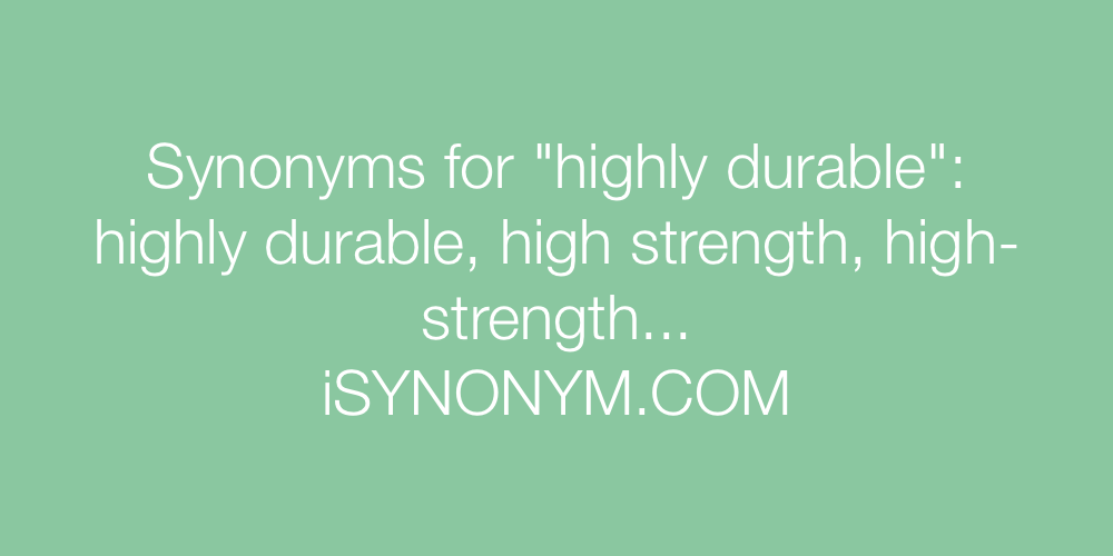 Synonyms highly durable