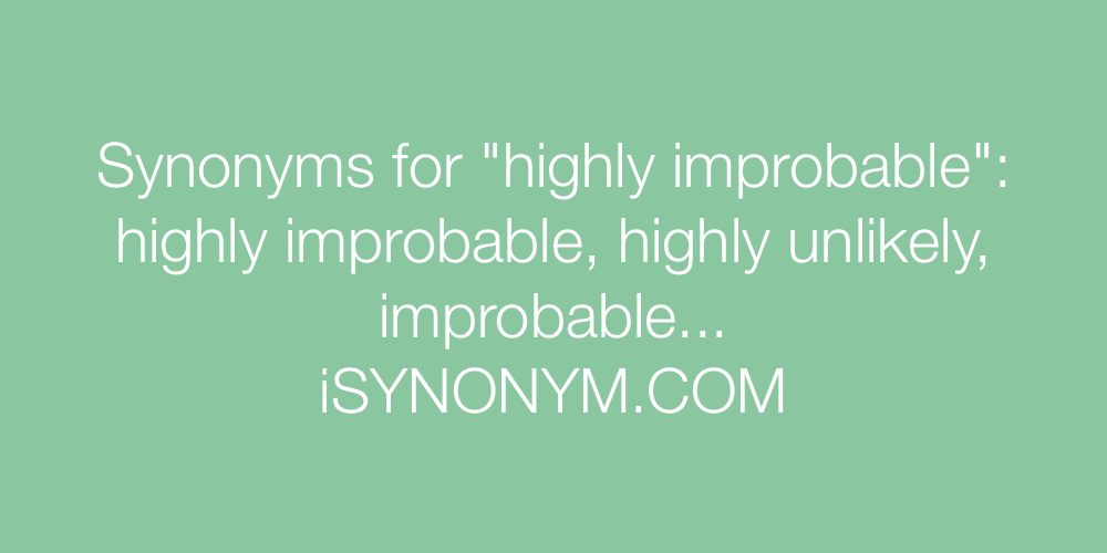 Synonyms highly improbable