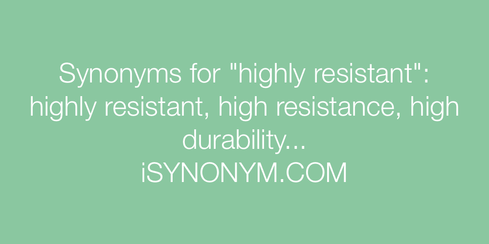 Synonyms highly resistant