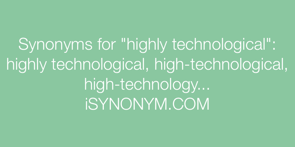 Synonyms highly technological