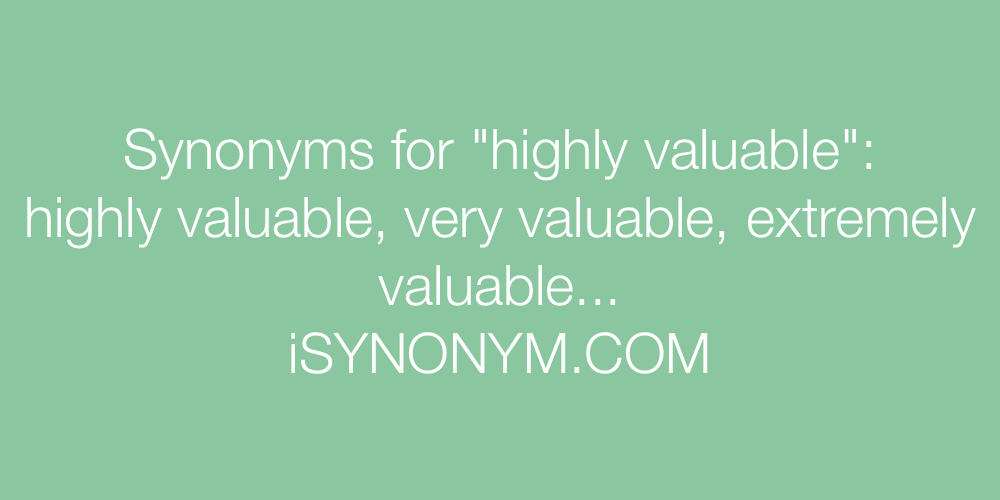 Synonyms highly valuable