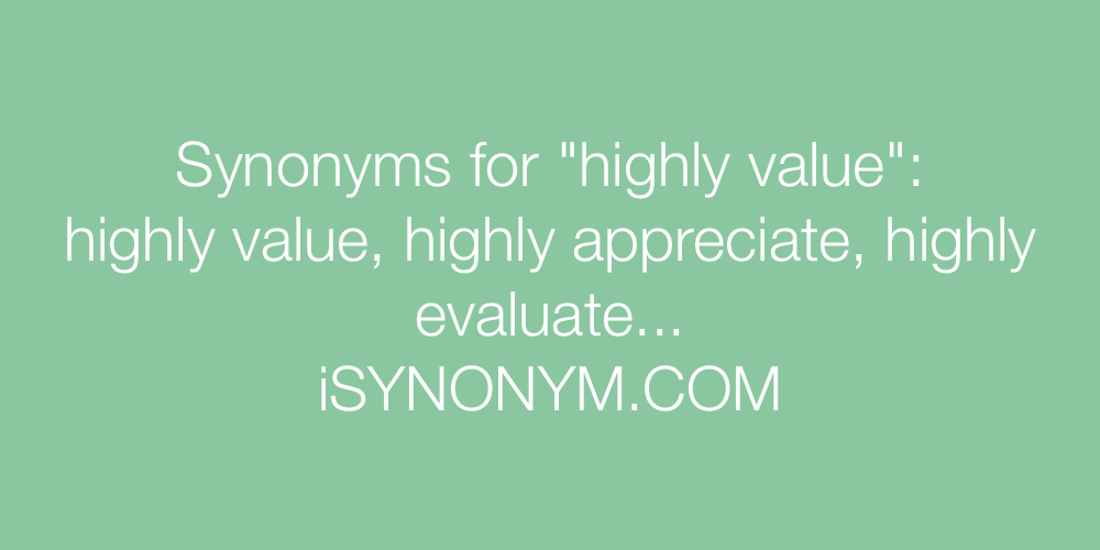 Synonyms highly value