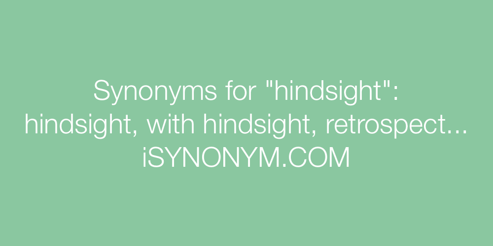 Synonyms hindsight