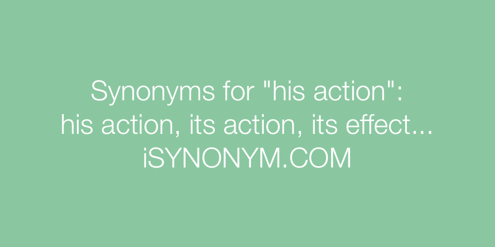 Synonyms his action