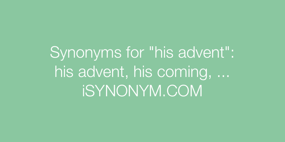 Synonyms his advent