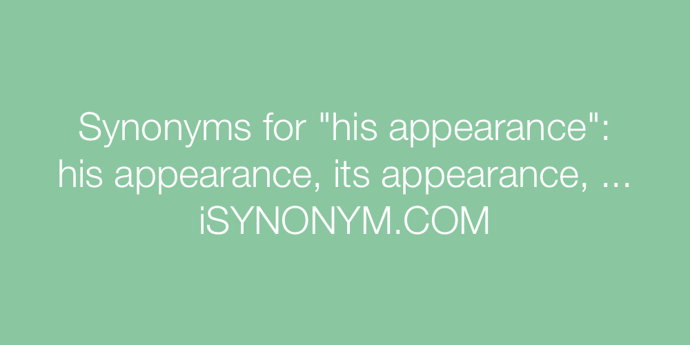 Synonyms his appearance