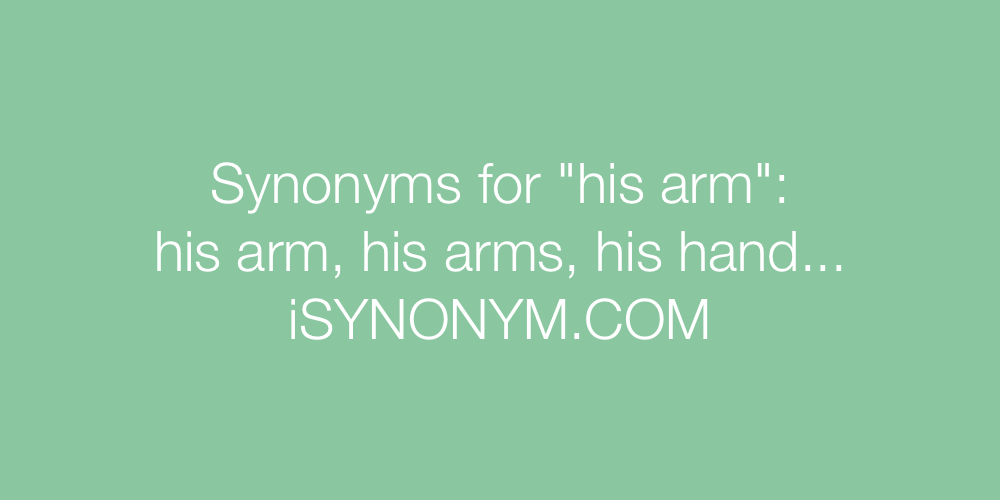 Synonyms his arm