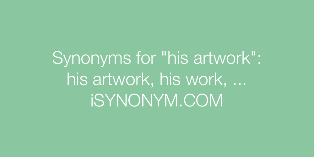 Synonyms his artwork