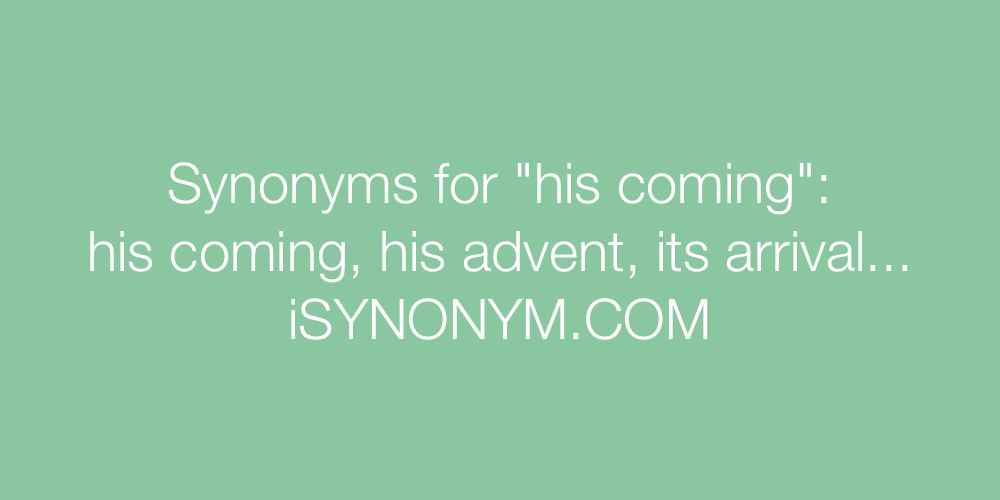 Synonyms his coming