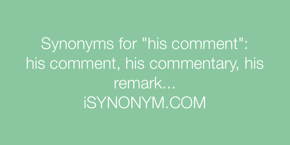 Synonyms his comment