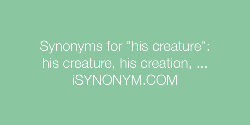 Synonyms his creature