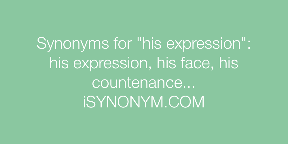 Synonyms his expression