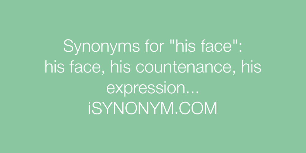 Synonyms his face