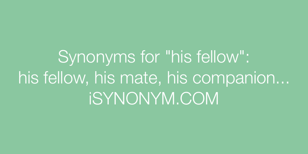 Synonyms his fellow