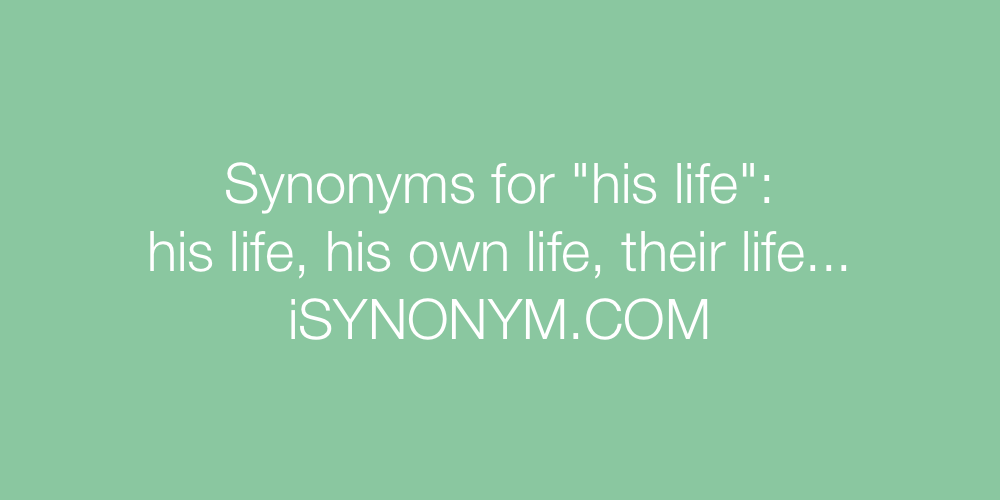 Synonyms his life
