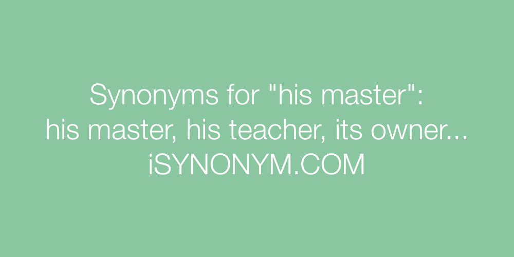 Synonyms his master