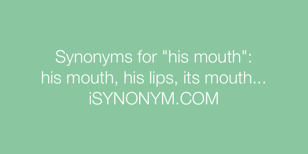 Synonyms his mouth
