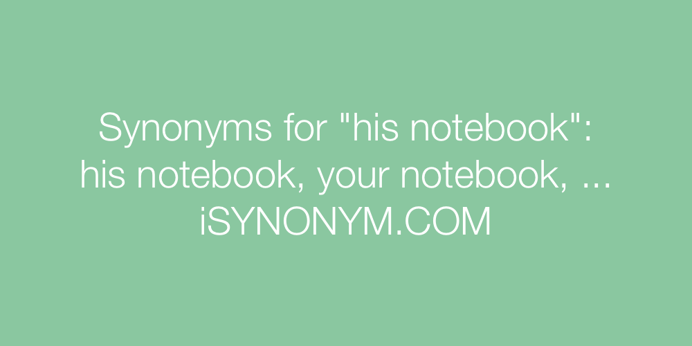 Synonyms his notebook