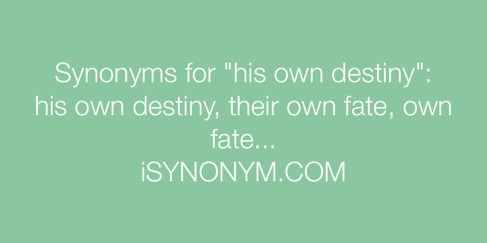 Synonyms his own destiny