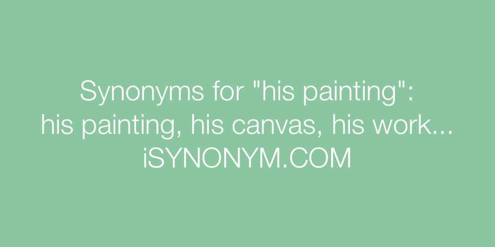 Synonyms his painting
