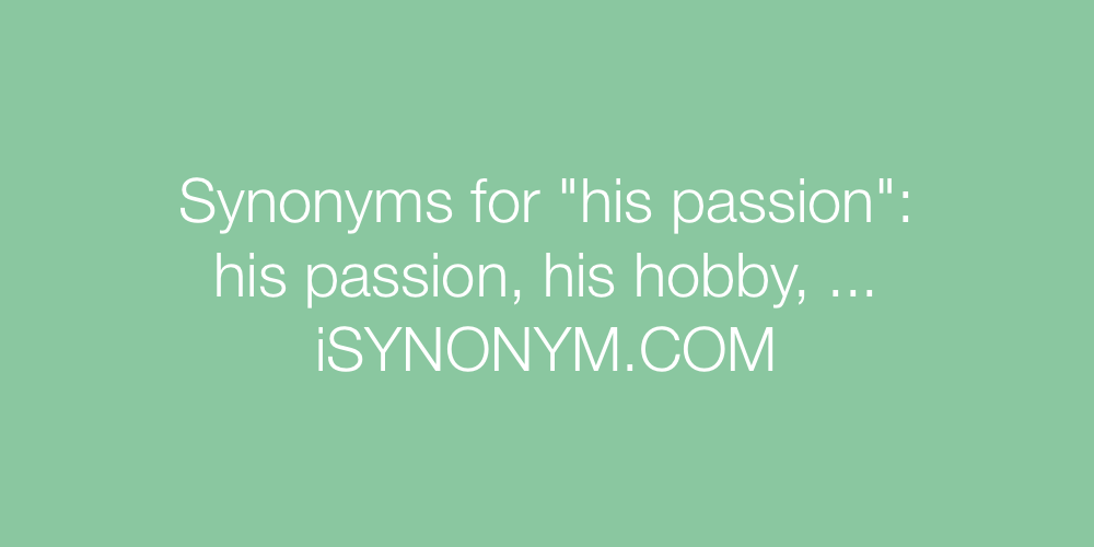 Synonyms his passion