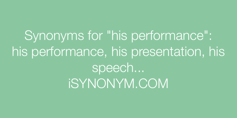 Synonyms his performance