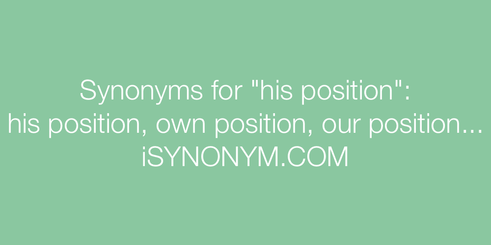 Synonyms his position