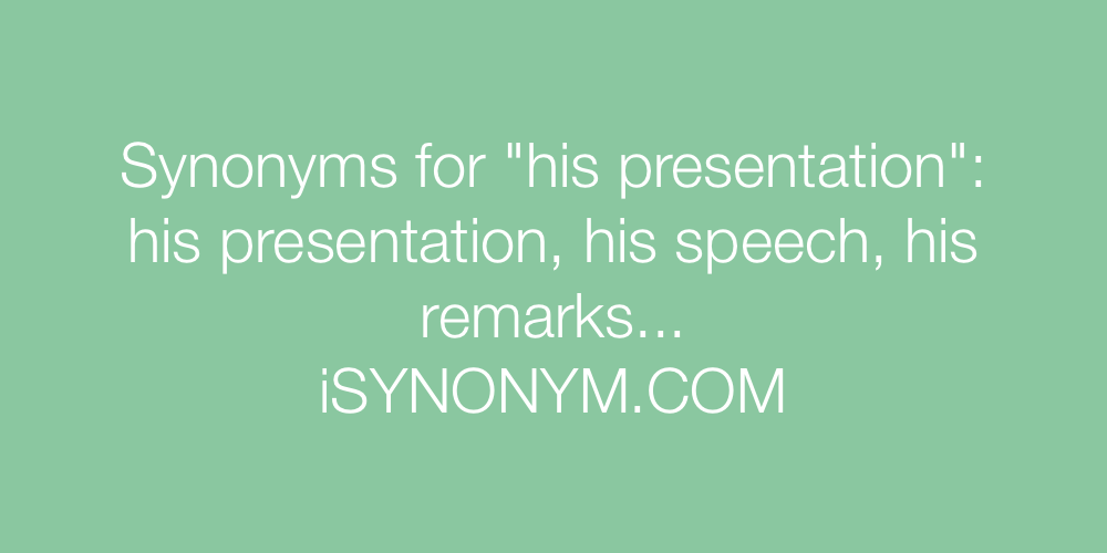 Synonyms his presentation