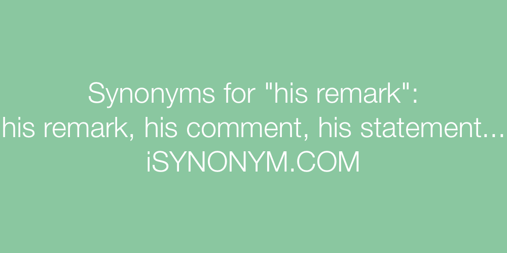 Synonyms his remark